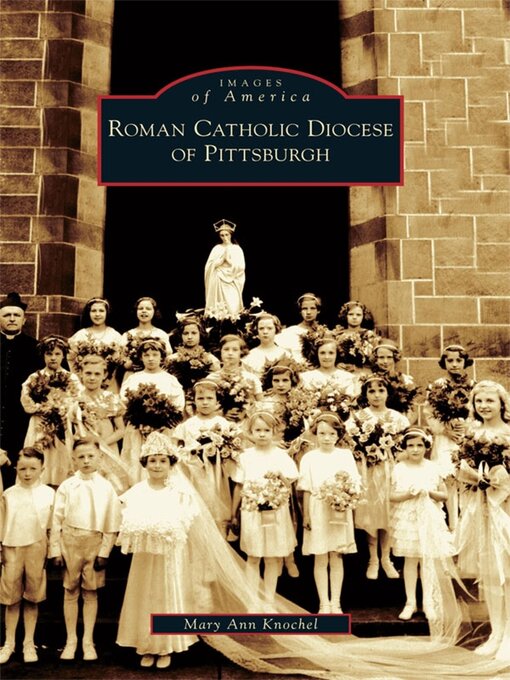 Title details for Roman Catholic Diocese of Pittsburgh by Mary Ann Knochel - Available